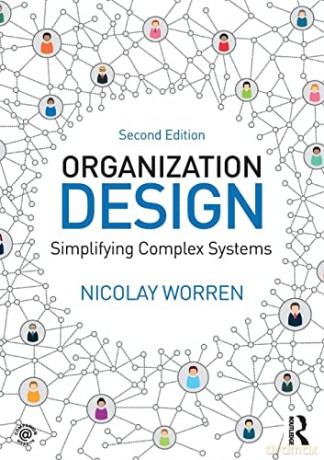 Organization Design: Simplifying complex systems - Nicolay Worren [KSIĄŻKA]