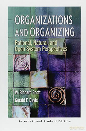 Organizations and Organizing: Rational, Natural and Open Systems Perspectives (International Student Edition) - W Richard Scott [KSIĄŻKA]