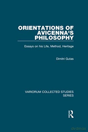 Orientations of Avicenna's Philosophy: Essays on his Life, Method, Heritage: 1050 (Variorum Collected Studies) - Dimitri Gutas [KSIĄŻKA]