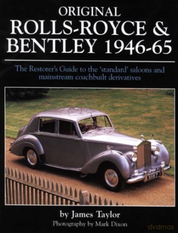 Original Rolls Royce and Bentley: The Restorer's Guide to the 'standard' Saloons and Mainstream Coachbuilt Derivatives, 1946-65 (Original Series) - James Taylor [KSIĄŻKA]