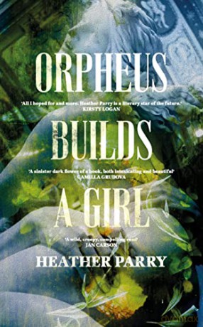 Orpheus Builds A Girl - Heather Parry [KSIĄŻKA]