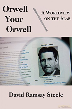 Orwell Your Orwell - A Worldview on the Slab - David Ramsay Steele [KSIĄŻKA]