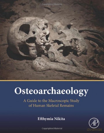 Osteoarchaeology: A Guide to the Macroscopic Study of Human Skeletal Remains - Efthymia Nikita [KSIĄŻKA]