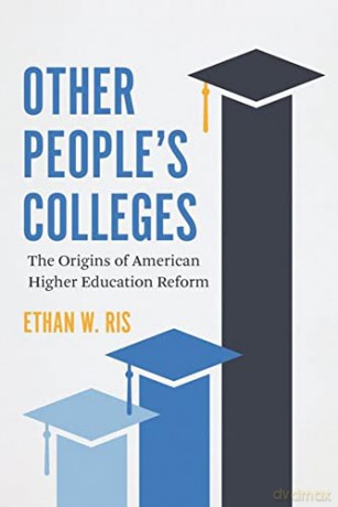 Other People's Colleges: The Origins of American Higher Education Reform - Ethan W. Ris [KSIĄŻKA]