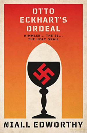 Otto Eckhart's Ordeal: Himmler, The SS and The Holy Grail - Niall Edworthy [KSIĄŻKA]