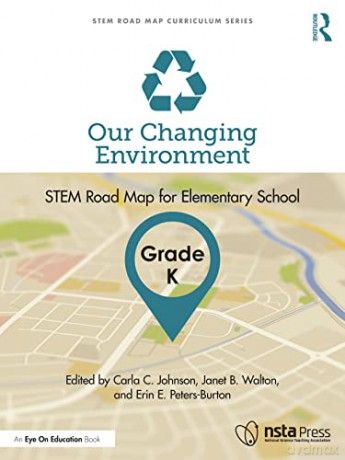 Our Changing Environment, Grade K: STEM Road Map for Elementary School (STEM Road Map Curriculum Series) - Carla C. Johnson [KSIĄŻKA]