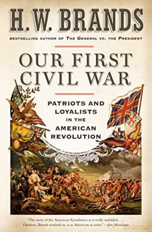 Our First Civil War: Patriots and Loyalists in the American Revolution - H W Brands [KSIĄŻKA]