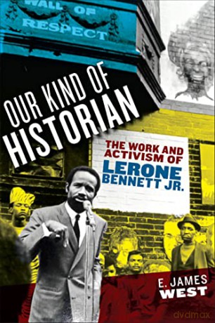 Our Kind of Historian: The Work and Activism of Lerone Bennett Jr. (African American Intellectual History) - E. James West [KSIĄŻKA]