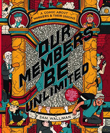 Our Members Be Unlimited: a comic about workers and their unions - Sam Wallman [KSIĄŻKA]