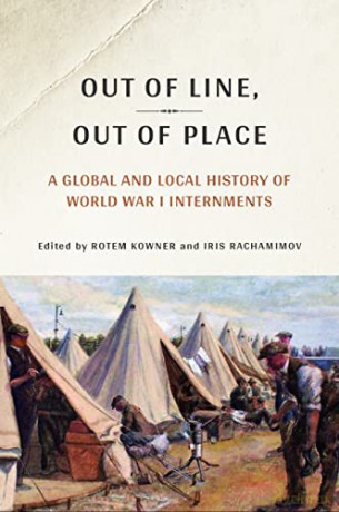 Out of Line, Out of Place: A Global and Local History of World War I Internments - Iris Rachamimov [KSIĄŻKA]
