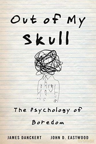 Out of My Skull: The Psychology of Boredom - John D. Danckert [KSIĄŻKA]