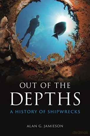 Out of the Depths: A History of Shipwrecks - Alan G. Jamieson [KSIĄŻKA]