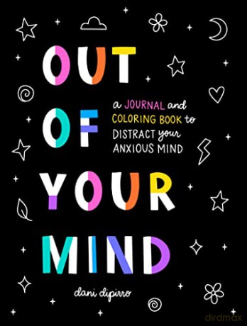 Out of Your Mind: A Journal and Coloring Book to Distract Your Anxious Mind - Dani Dipirro [KSIĄŻKA]