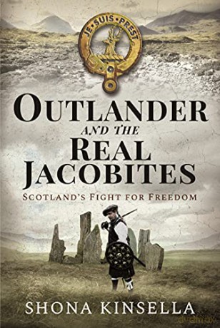 Outlander and the Real Jacobites: Scotland's Fight for Freedom: Scotland's Fight for the Stuarts - Shona Kinsella [KSIĄŻKA]