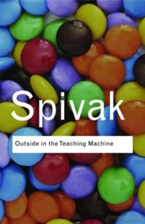 Outside in the Teaching Machine (Routledge Classics) - Gayatri Chakravorty Spivak [KSIĄŻKA]