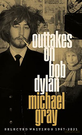 Outtakes On Bob Dylan: Selected Writings 1967-2021 - Michael Gray [KSIĄŻKA]