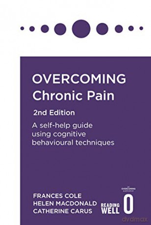 Overcoming Chronic Pain 2nd Edition: A self-help guide using cognitive behavioural techniques (Overcoming Books) - Dr. Frances Cole [KSIĄŻKA]