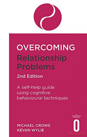 Overcoming Relationship Problems 2nd Edition: A self-help guide using cognitive behavioural techniques (Overcoming Books) - Michael Crowe [KSIĄŻKA]