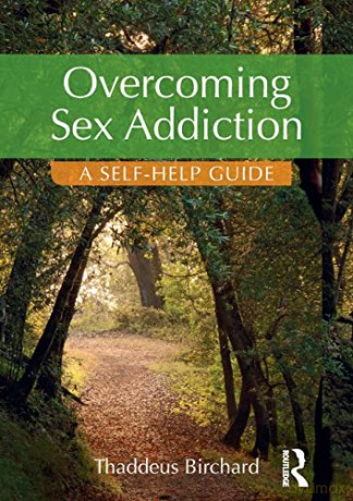 Overcoming Sex Addiction: A Self-Help guide - Thaddeus Birchard [KSIĄŻKA]