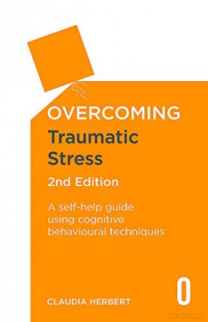 Overcoming Traumatic Stress, 2nd Edition: A Self-Help Guide Using Cognitive Behavioural Techniques (Overcoming Books) - Claudia Herbert [KSIĄŻKA]