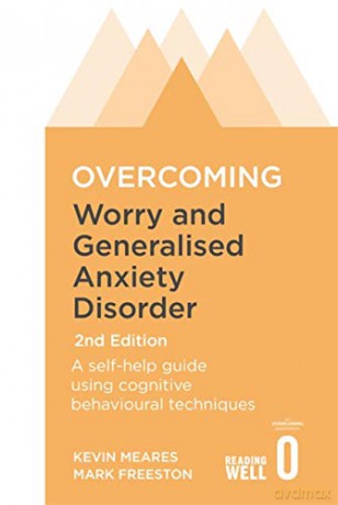 Overcoming Worry and Generalised Anxiety Disorder, 2nd Edition (Overcoming Books): A self-help guide using cognitive behavioural techniques - Mark Freeston [KSIĄŻKA]