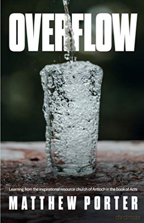 Overflow: Learning from the Inspirational Resource Church of Antioch in the Book of Acts - Matthew Porter [KSIĄŻKA]