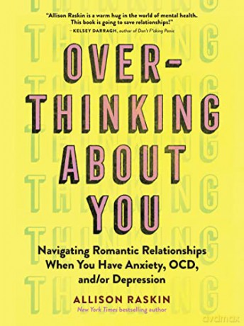 Overthinking About You: Navigating Romantic Relationships When You Have Anxiety, OCD, and/or Depression - Allison Raskin [KSIĄŻKA]