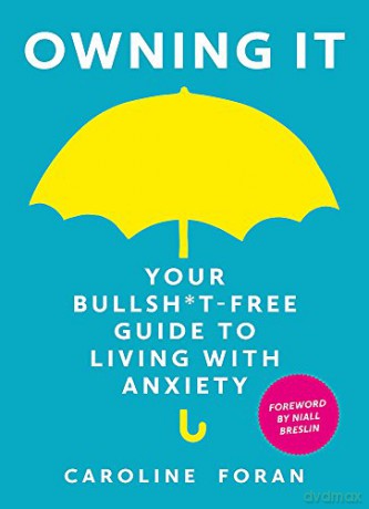 Owning it: Your Bullsh*t-Free Guide to Living with Anxiety - Caroline Foran [KSIĄŻKA]