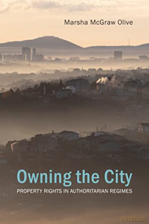 Owning the City: Property Rights in Authoritarian Regimes (Understanding Europe: The Council for European Studies book series) - Marsha McGraw Olive [KSIĄŻKA]