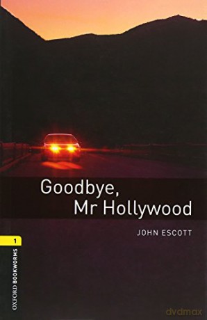 Oxford Bookworms Library: Level 1:: Goodbye, Mr Hollywood: Level 1: 400-Word Vocabulary Goodbye, Mr. Hollywood (Oxford Bookworms ELT) - John Escott [KSIĄŻKA]