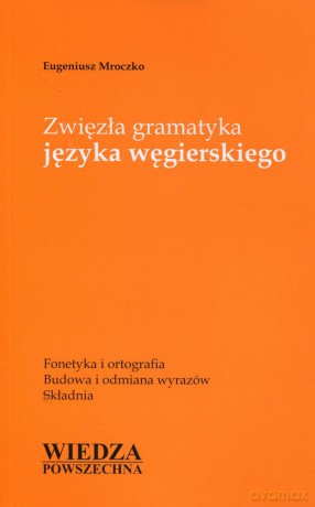 Zwięzła Gramatyka Języka Węgierskiego [KSIĄŻKA]