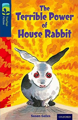 Oxford Reading Tree TreeTops Fiction: Level 14 More Pack A: The Terrible Power of House Rabbit - Susan Gates [KSIĄŻKA]