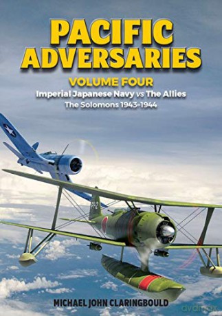 Pacific Adversaries - Volume Four: Imperial Japanese Navy vs The Allies - The Solomons 1943-1944 - Michael Claringbould [KSIĄŻKA]