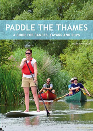 Paddle the Thames: A Guide for Canoes, Kayaks and Sups - Mark Rainsley [KSIĄŻKA]