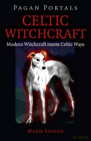 Pagan Portals - Celtic Witchcraft: Modern Witchcraft meets Celtic Ways - Mabh Savage [KSIĄŻKA]