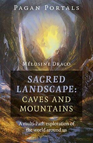 Pagan Portals - Sacred Landscape: Caves and Mountains: A Multi-Path Exploration of the World Around Us - Melusine Draco [KSIĄŻKA]