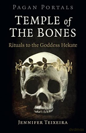Pagan Portals - Temple of the Bones; Rituals to the Goddess Hekate - Jennifer Teixeira [KSIĄŻKA]