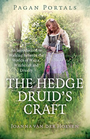 Pagan Portals - The Hedge Druid's Craft: An Introduction to Walking Between the Worlds of Wicca, Witchcraft and Druidry - Joanna van der Hoeven [KSIĄŻKA]