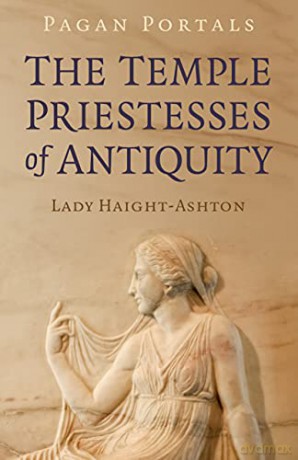 Pagan Portals - The Temple Priestesses of Antiquity - Lady Haight-Ashton [KSIĄŻKA]