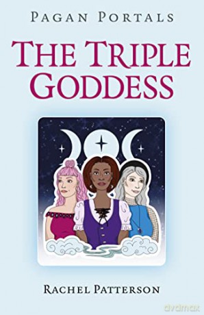 Pagan Portals - The Triple Goddess - Rachel Patterson [KSIĄŻKA]