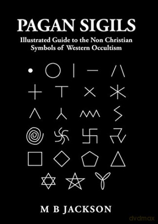 Pagan Sigils: Illustrated Guide to The Non Christian Symbols of Western Occultism: 3 - Mark B Jackson [KSIĄŻKA]