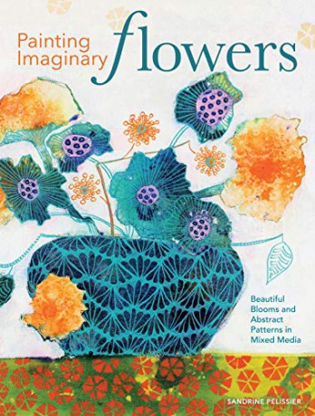 Painting Imaginary Flowers: Beautiful Blooms and Abstract Patterns in Mixed Media - Sandrine Pelissier [KSIĄŻKA]
