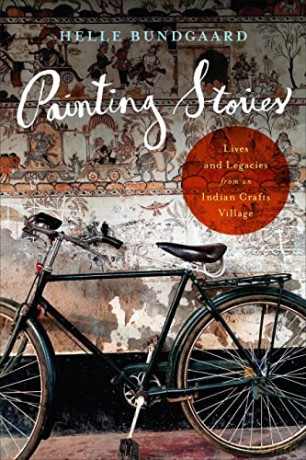 Painting Stories: Lives and Legacies from an Indian Crafts Village - Helle Bundgaard [KSIĄŻKA]