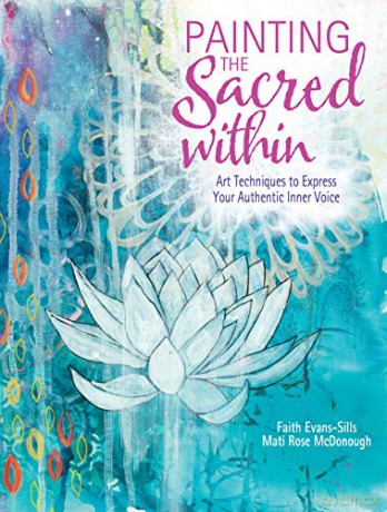 Painting the Sacred Within: Art Techniques to Express Your Authentic Inner Voice - Faith Evans-Sills [KSIĄŻKA]