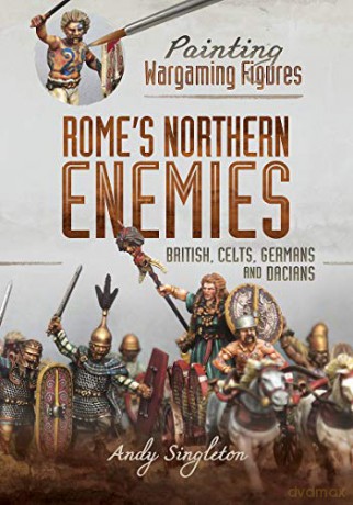 Painting Wargaming Figures - Rome's Northern Enemies: British, Celts, Germans and Dacians - Andy Singleton [KSIĄŻKA]