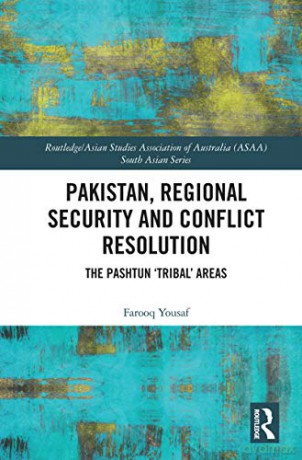 Pakistan, Regional Security and Conflict Resolution: The Pashtun 'Tribal' Areas (Routledge/Asian Studies Association of Australia ASAA South Asian Series) - Farooq Yousaf [KSIĄŻKA]