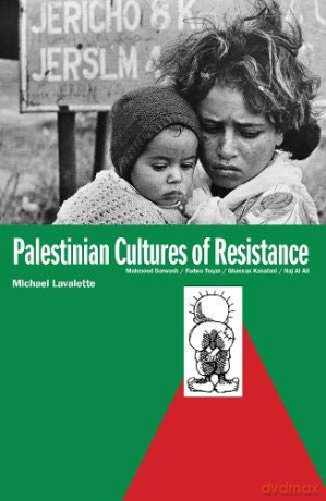 Palestinian Cultures of Resistance: Mahmood Darwash, Fadwa Tuqan, Ghassan Kanafani, Naj Al Ali - Michael Lavalette [KSIĄŻKA]