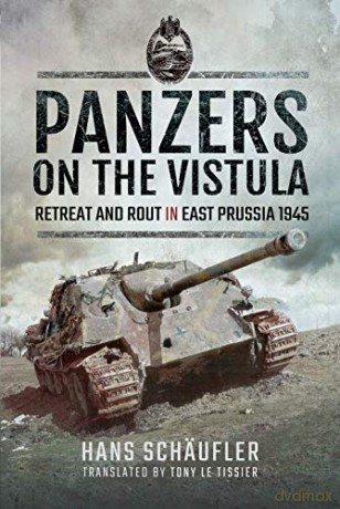 Panzers on the Vistula: Retreat and Rout in East Prussia 1945 - Schaufler Hans [KSIĄŻKA]