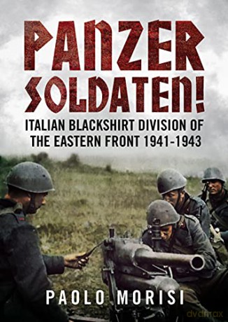 Panzersoldaten!: Italian Blackshirt Division of the Eastern Front 1941-1943 - Paolo Morisi [KSIĄŻKA]