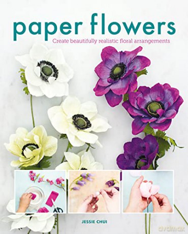 Paper Flowers: Create Beautifully Realistic Floral Arrangements - Jessie Chui [KSIĄŻKA]